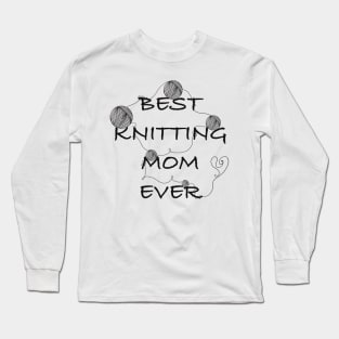 Best knitting mom ever Long Sleeve T-Shirt